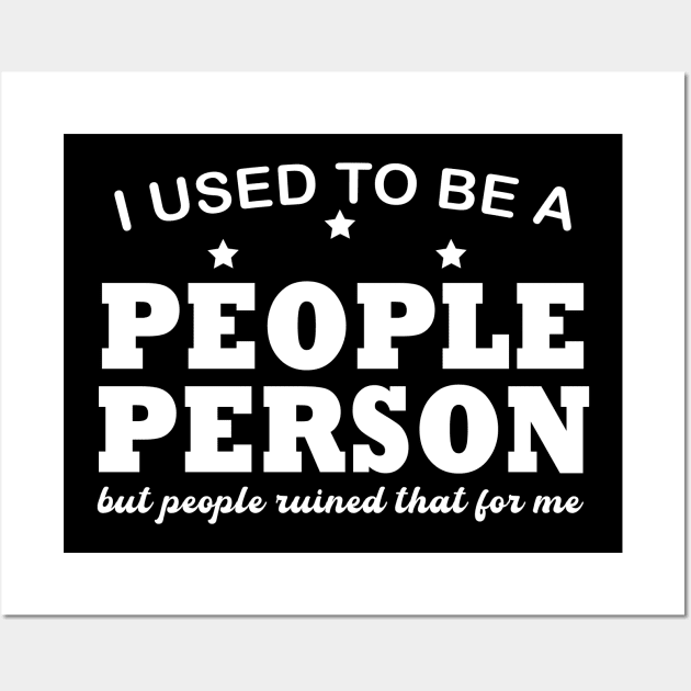 I used To Be A People Person But People Ruined That For Me Wall Art by DesignHND